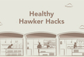 Healthy Hawker Hacks 